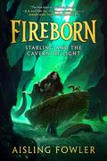 Starling and the Cavern of Light (Fireborn #3) by Aisling Fowler