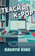Teach Me K-Pop by Kaenyn King