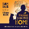 Walking Each Other Home: Conversations on Loving and Dying by Ram Dass