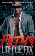 Filthy Little Fix: A Dark Mafia Captive MM Romance by Quinn Orin