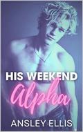 His Weekend Alpha by Ansley Ellis