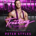 Trusting in Tamsin: The Billionaire's Consort, Book 6 (The Billionaire's Consort #6) by Peter Styles