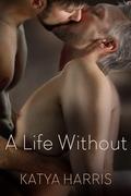 A Life Without by Katya Harris