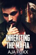 Inherting The Mafia (Mafia Mayhem - The Italian Connection #2) by Aja Foxx