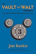 The Vault of Walt, Volume 3: Even More Unofficial Disney Stories Never Told (The Vault of Walt #3) by Jim Korkis