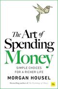 The Art of Spending Money: Simple Choices for a Richer Life by Morgan Housel