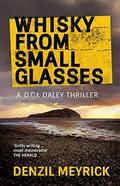 Whisky from Small Glasses (DCI Daley #1) by Denzil Meyrick