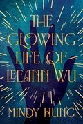 The Glowing Life of Leeann Wu by Mindy Hung