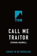 Call Me Traitor by Everina Maxwell