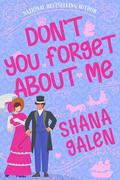 Don't You Forget About Me by Shana Galen