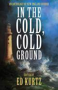 In the Cold, Cold Ground: An Anthology of New England Horror by Morgan Sylvia