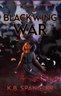 The Blackwing War (Deep Witches #1) by K.B. Spangler