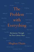 The Problem with Everything: My Journey Through the New Culture Wars by Meghan Daum