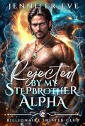 Rejected by My Stepbrother Alpha (Billionaire Shifter Club #1) by Flora R. Leigh