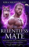 The Relentless Mate (Shifters of the Three Rivers #6) by Kira Nightingale