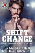 Shift Change (Buffalo Warriors Hockey #3) by Ryan Taylor