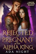 Rejected to Pregnant by the Alpha King (Forbidden Alpha Kings #11) by Ada Night