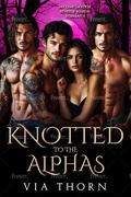 Knotted to the Alphas (Forbidden Alpha Kings #9) by Via Thorn