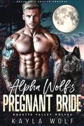 The Alpha Wolf’s Pregnant Bride (Rosethorn Valley Wolves #2) by Kayla Wolf