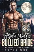 The Alpha Wolf’s Bullied Bride (Rosethorn Valley Wolves #1) by Kayla Wolf