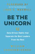 Be the Unicorn: 12 Data-Driven Habits that Separate the Best Leaders from the Rest by John C. Maxwell