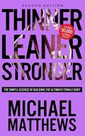 Thinner Leaner Stronger: The Simple Science of Building the Ultimate Female Body by Michael Matthews