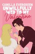 Unwillfully Wed to My Valentine (Fire at Will #1) by Camilla Evergreen