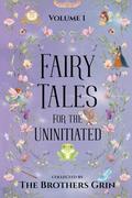 Fairy Tales for the Uninitiated by Brothers Grin