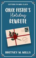 Chloe Foster's Holiday Rewrite: A Sweet Second Chance Holiday Romcom by Britney M. Mills