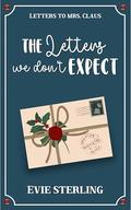 The Letters We Don't Expect: A Sweet Friends-to-More Holiday RomCom by Evie Sterling
