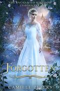 Forgotten (The Enchanted Kingdom Chronicles #1) by Camille Peters