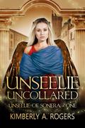 Unseelie Uncollared (Unseelie of Sonera #1) by Kimberly A. Rogers
