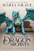 Secrets of the Dragon Archives (Jane Austen's Dragons #13) by Maria Grace