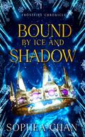 Bound by Ice and Shadow by Sophea Chan