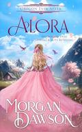 Alora: An Oregon Ever After Fairytale Retelling by Morgan Dawson