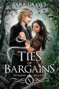 Ties of Bargains (Tethered Hearts #1) by Tara Grayce