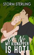 Oh No, My Kidnapper Is Hot! (Criminally Captivated #1) by Storm Sterling