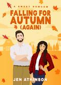 Falling for Autumn [Again] (Cinnamon Rolls and Pumpkin Spice #2) by Jen Atkinson