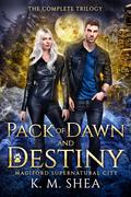 Pack of Dawn and Destiny: The Complete Trilogy (Magiford Supernatural City #7-9) by K.M. Shea