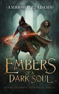 The Ember's of a Dark Soul (The Serpent's Heir #2) by Ambrose Z. Adams