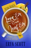 Love 'Em and Leaf 'Em (Pebble Cove Teahouse #7) by Eryn Scott