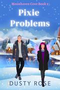 Pixie Problems (Moonhaven Cove #2) by Dusty Rose
