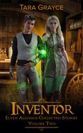 Inventor: Elven Alliance Collected Stories Volume Two by Tara Grayce