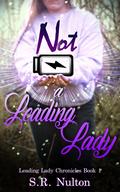 Not A Leading Lady by S.R. Nulton