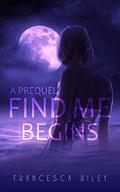 Find Me Begins, A Prequel (Immersed #0.5) by Francesca Riley