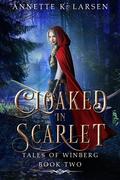Cloaked in Scarlet (Tales of Winberg #2) by Annette K. Larsen