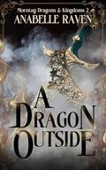 A Dragon Outside: Morntag Dragons & Kingdoms Book 2 by Anabelle Raven