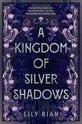 A Kingdom of Silver Shadows by Lily Rian