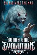 Bunny Girl Evolution 1: A Monster Evolution LitRPG by Sir Bedivere The Mad