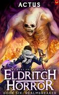 Realmbreaker (My Best Friend is an Eldritch Horror #6) by Actus